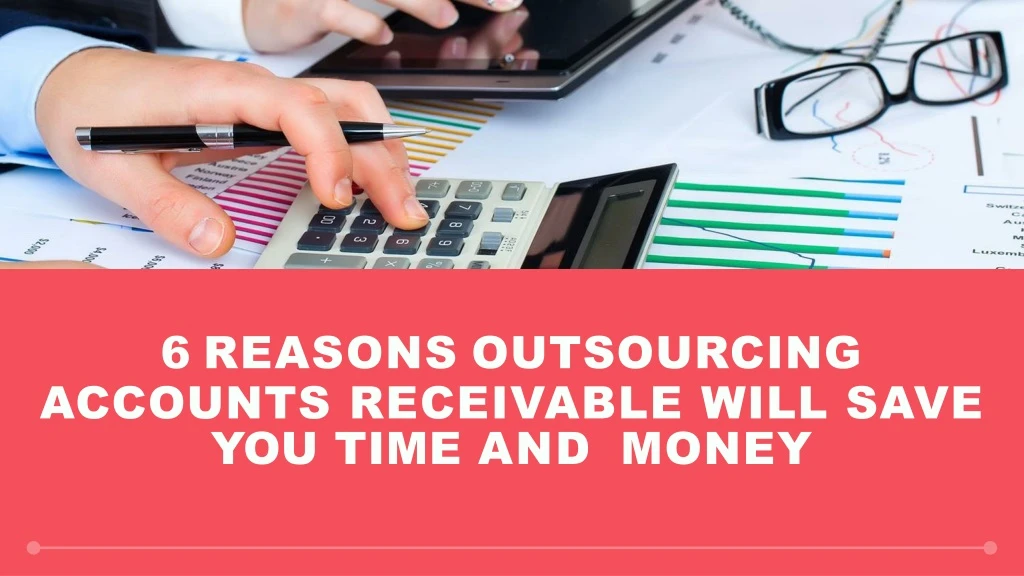 6 reasons outsourcing accounts receivable will