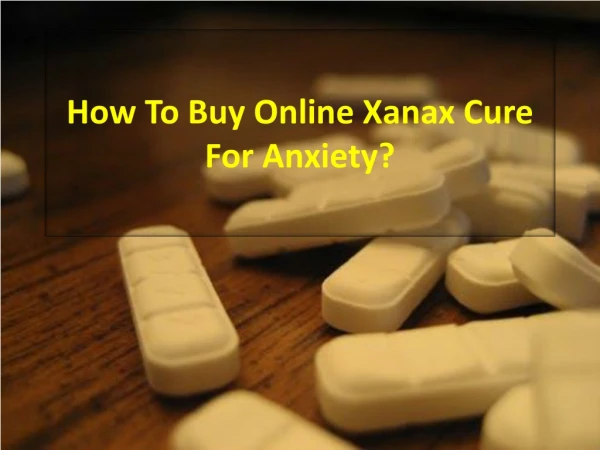 How to Buy Online Xanax Cure for Anxiety