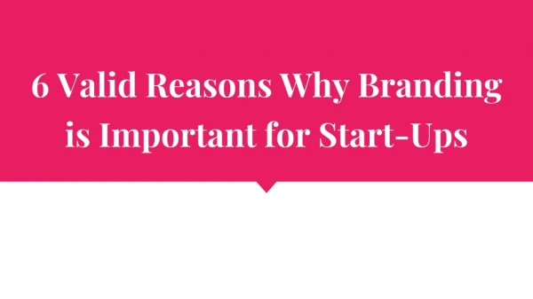 6 Valid Reasons Why Branding is Important for Start-Ups