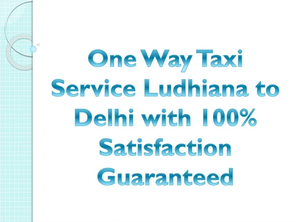 One Way Taxi Service Ludhiana to Delhi with 100% Satisfaction Guaranteed
