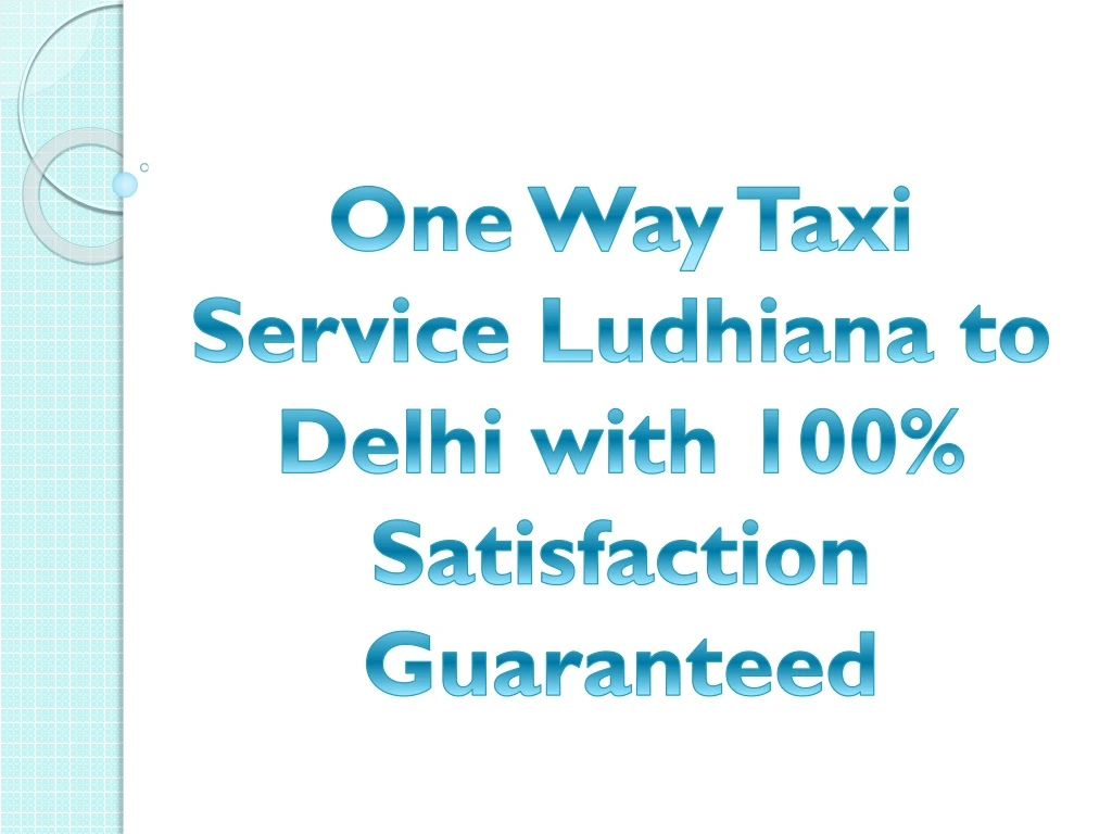 one way taxi service ludhiana to delhi with 100 satisfaction guaranteed