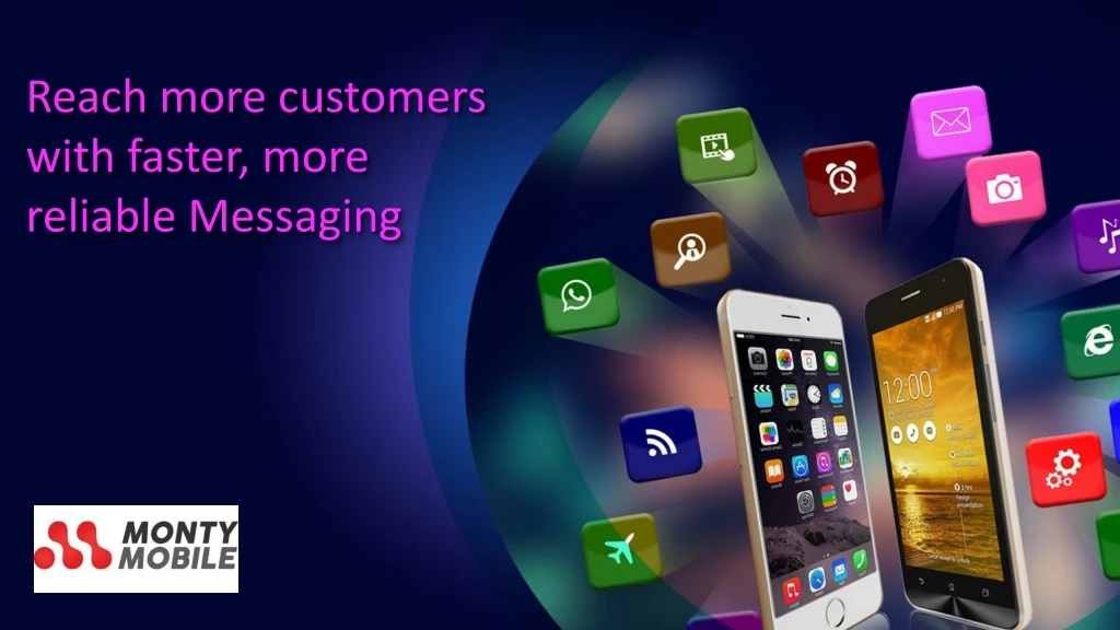 reach more customers with faster more reliable m essaging