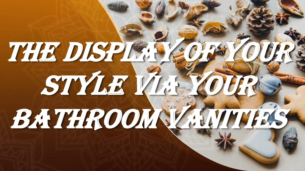the display of your style via your bathroom vanities