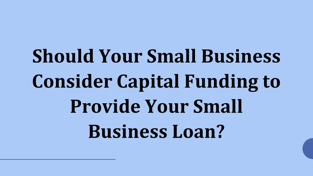 should your small business consider capital