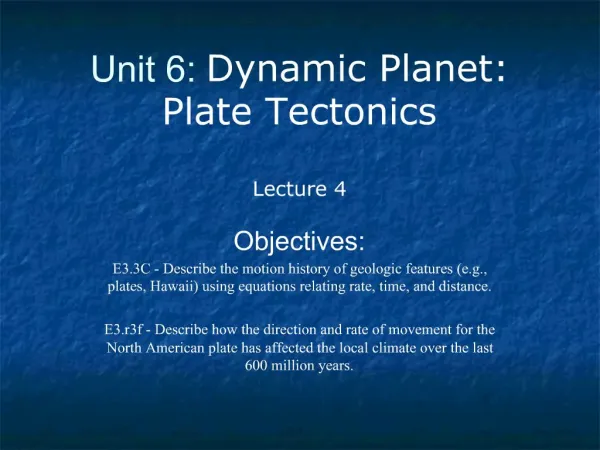 Unit 6: Dynamic Planet: Plate Tectonics Lecture 4