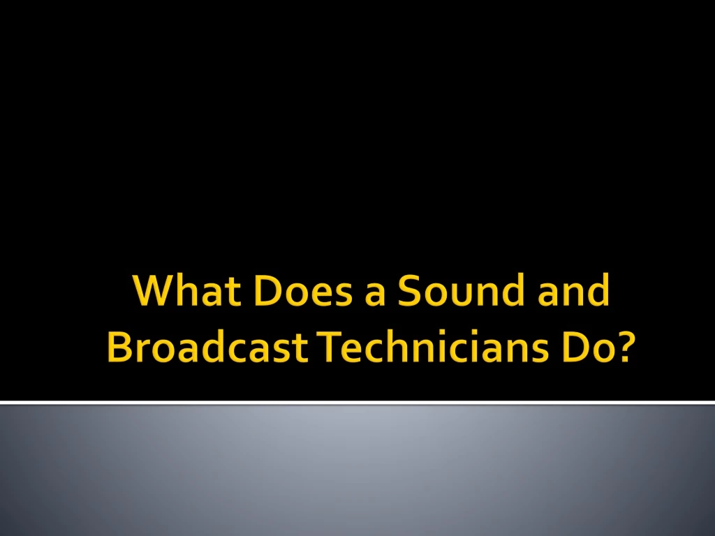 what does a sound and broadcast technicians do