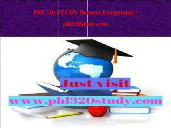 PHl 320 STUDY Become Exceptional / phl320study.com