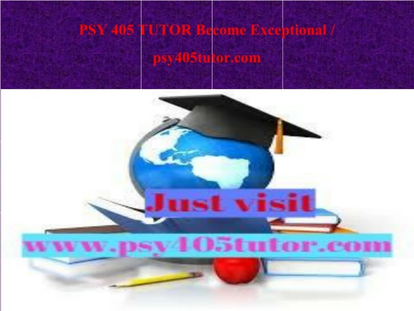 PSY 405 TUTOR Become Exceptional / psy405tutor.com