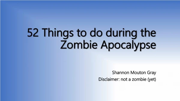 52 Things to do during the Zombie Apocalypse