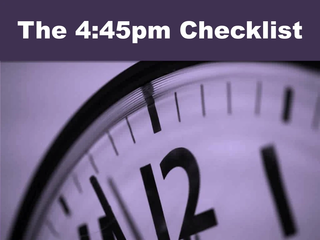 the 4 45pm checklist