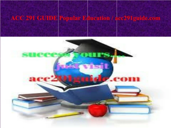 ACC 291 GUIDE Popular Education / acc291guide.com