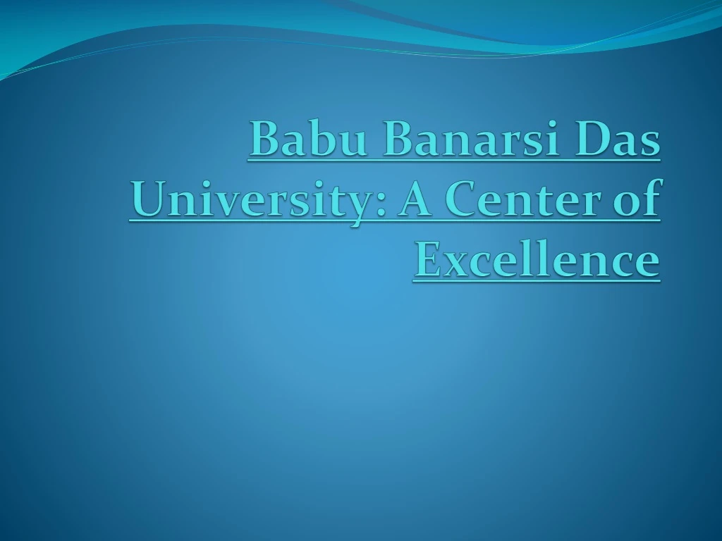 babu banarsi das university a center of excellence