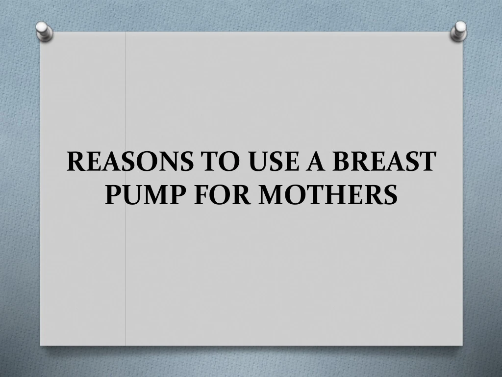 reasons to use a breast pump for mothers