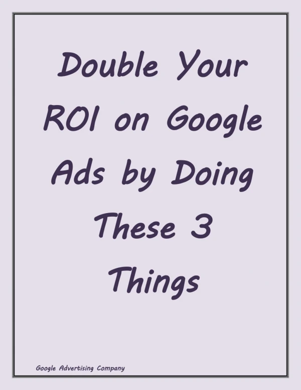 Double Your ROI on Google Ads by Doing These 3 Things
