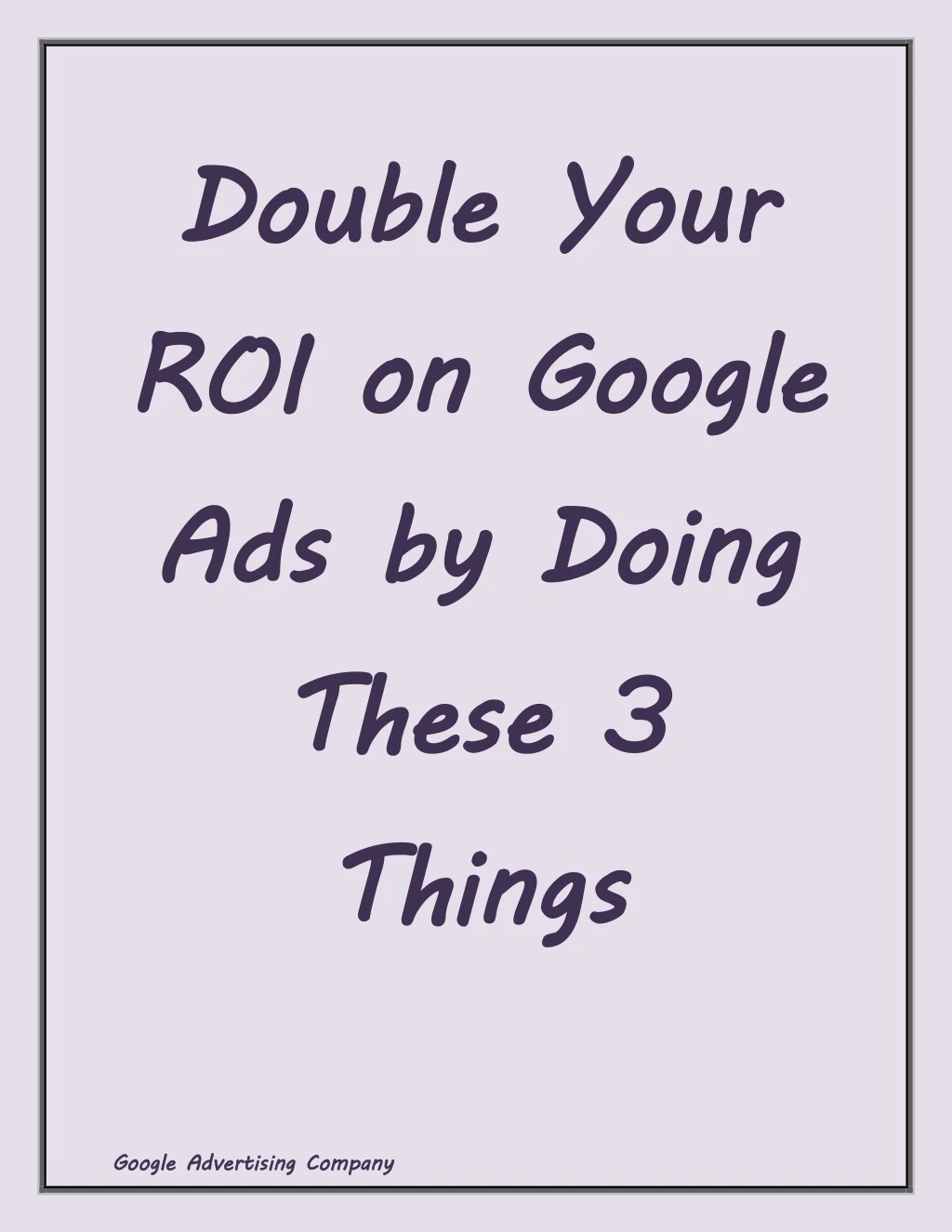 double your roi on google ads by doing these