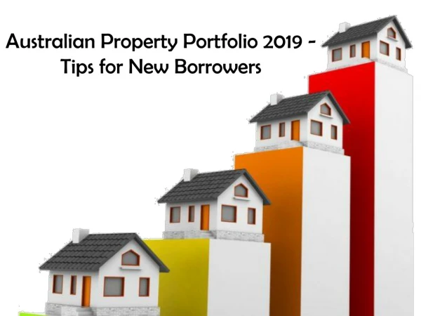 Australian Property Portfolio 2019 - Tips for New Borrowers