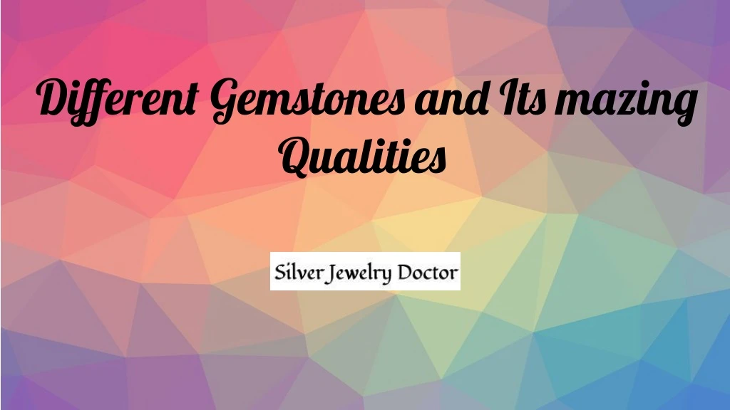 different gemstones and its mazing qualities