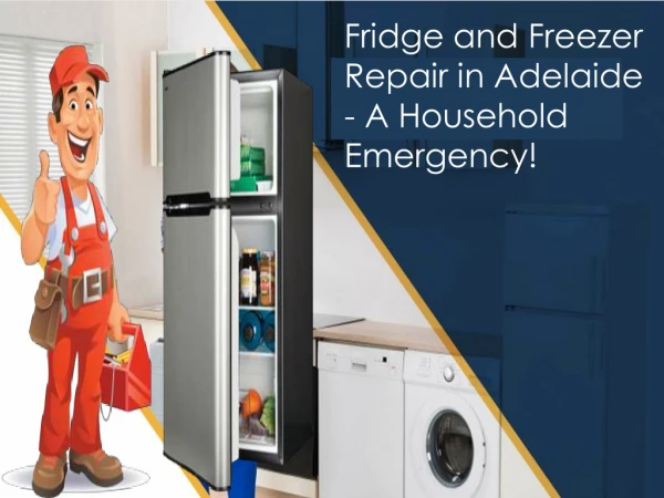 Fridge and Freezer Repair in Adelaide - A Household Emergency!