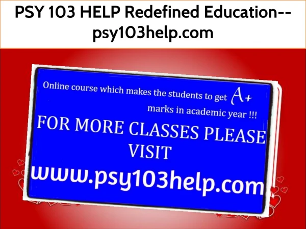 PSY 103 HELP Redefined Education--psy103help.com