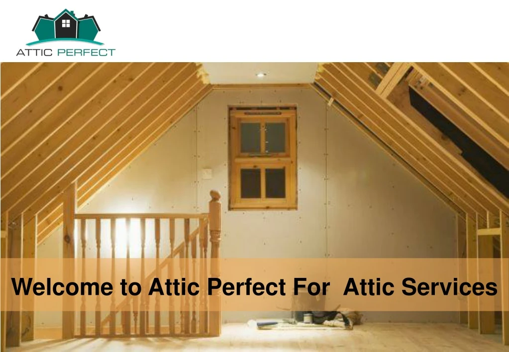 welcome to attic perfect for attic services