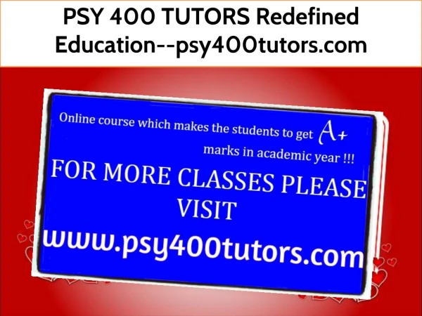 PSY 400 TUTORS Redefined Education--psy400tutors.com