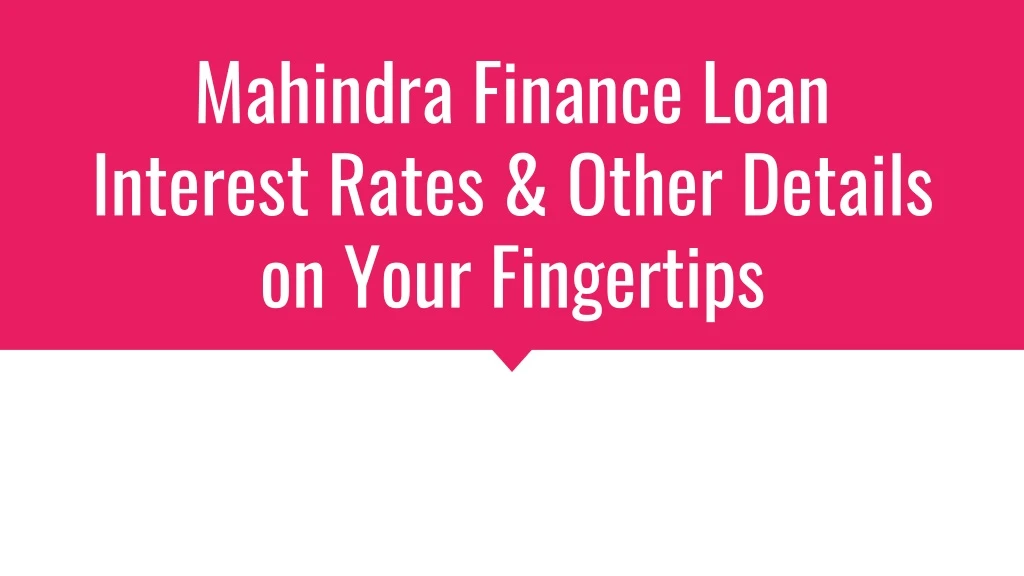 mahindra finance loan interest rates other details on your fingertips