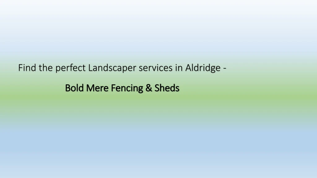 find the perfect landscaper services in aldridge bold mere fencing sheds