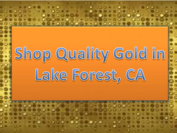 Shop Quality Gold in Lake Forest, CA