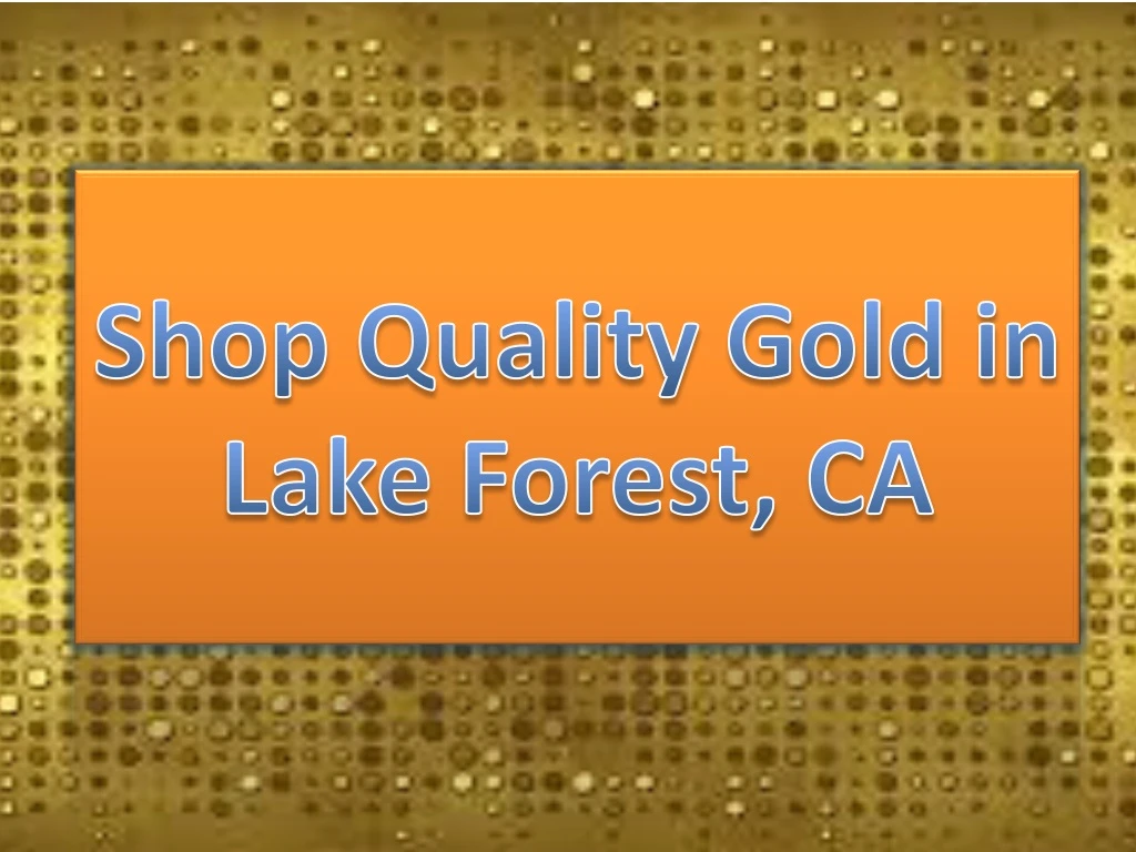 shop quality gold in lake forest ca