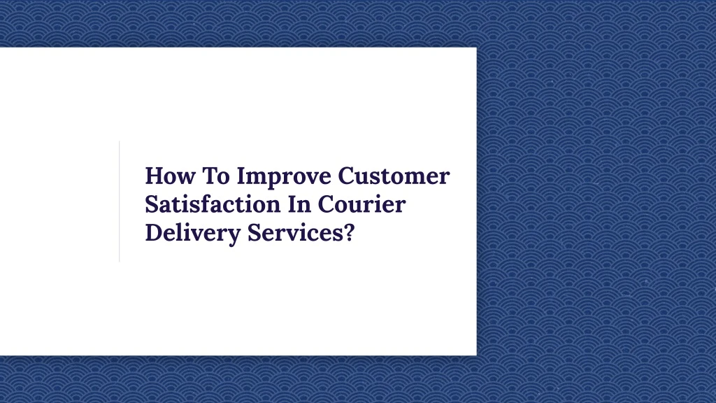 how to improve customer satisfaction in courier
