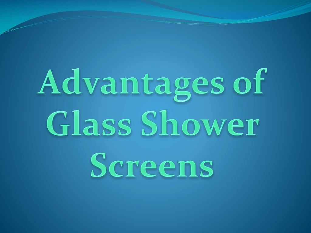 advantages of glass shower screens