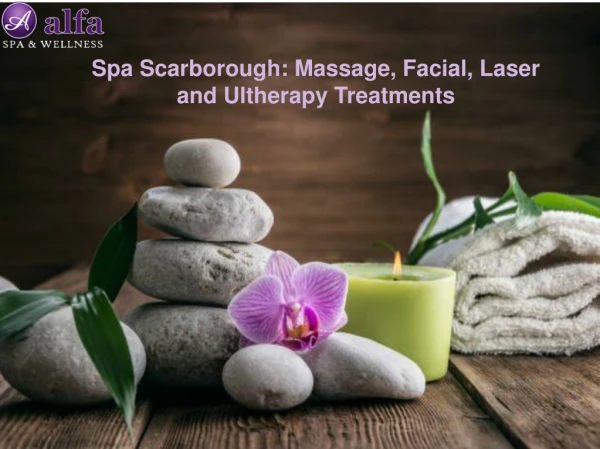 Spa Scarborough: Massage, Facial, Laser and Ultherapy Treatments