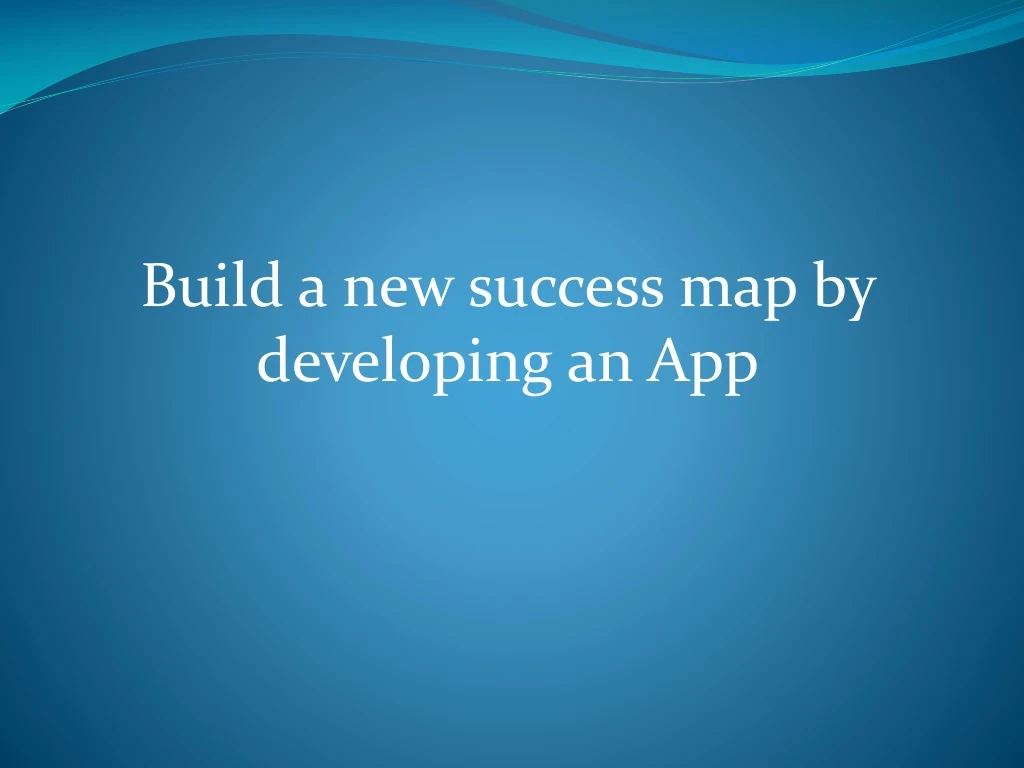 build a new success map by developing an app