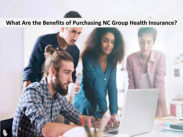 What Are the Benefits of Purchasing NC Group Health Insurance?