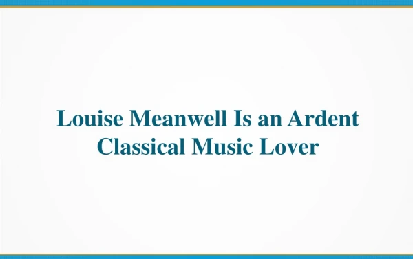 Louise Meanwell Is an Ardent Classical Music Lover