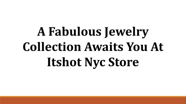 A fabulous jewelry collection awaits you at Itshot Nyc Store