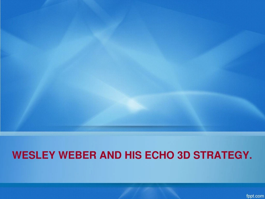 wesley weber and his echo 3d strategy