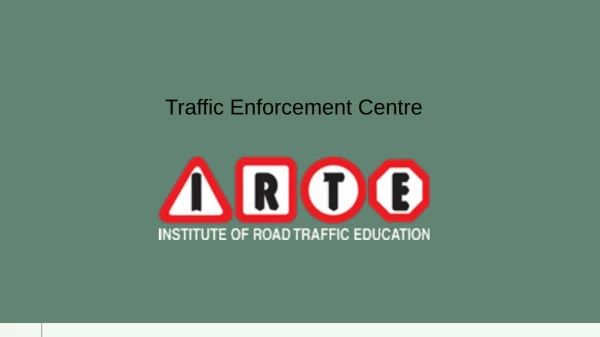 About Traffic Enforcement Centre | Institute Of Road Traffic Education