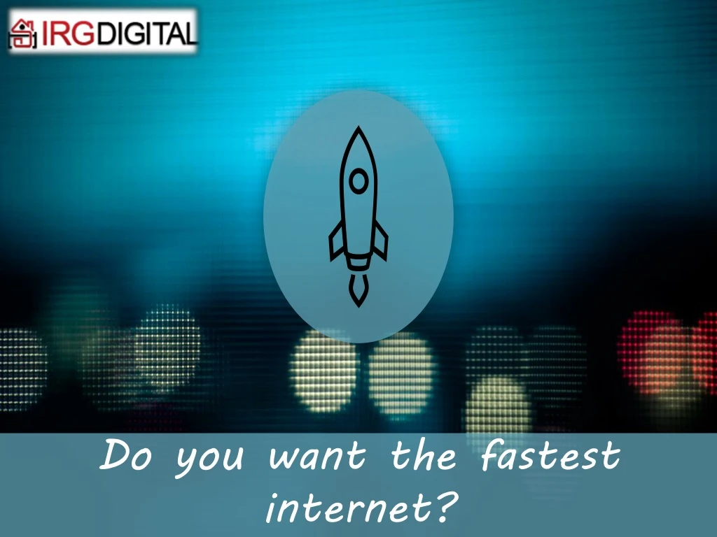 do you want the fastest internet
