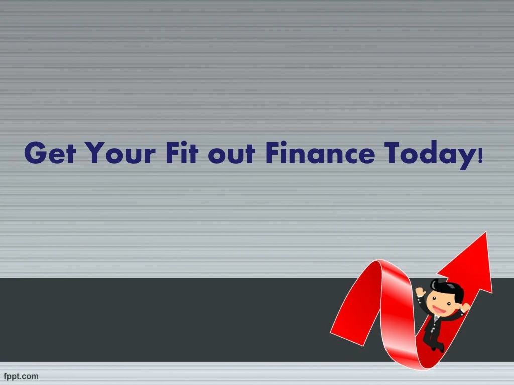 get your fit out finance today