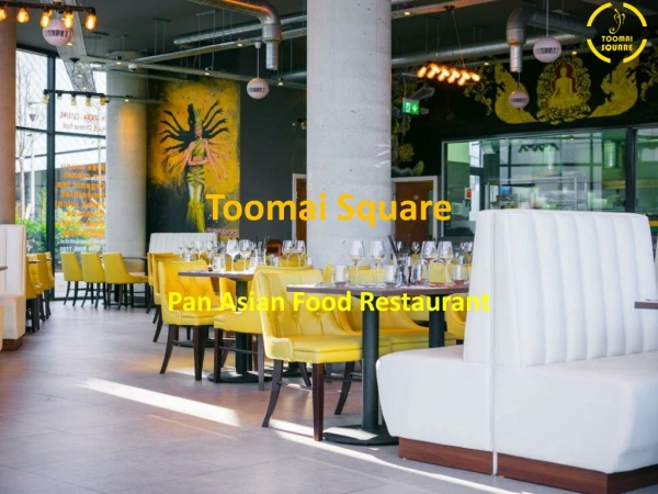 Toomai Square- Pan Asian Restaurants London Greenwich