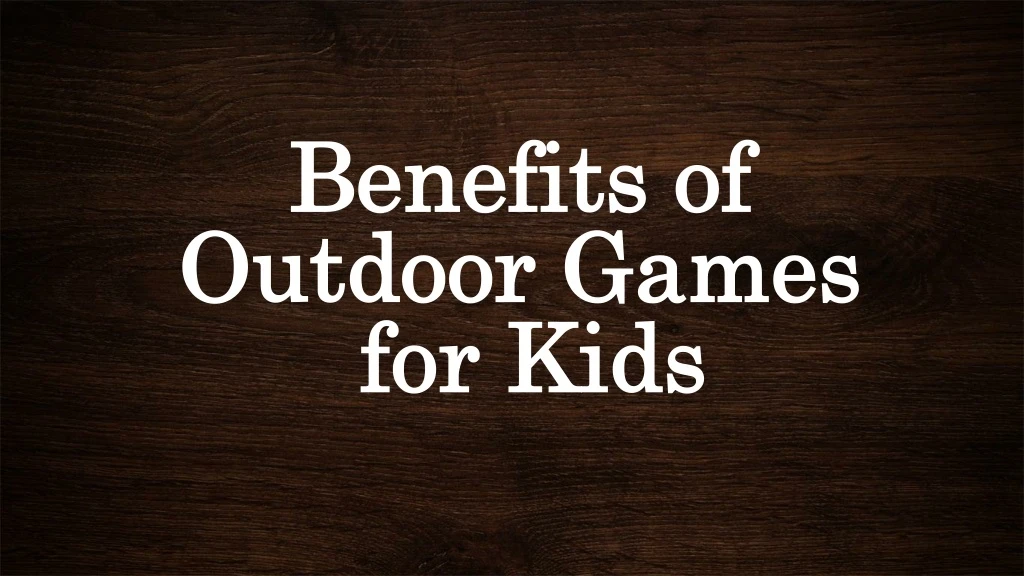 benefits of benefits of outdoor outdoor games