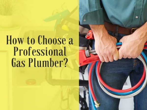 How to Choose a Professional Gas Plumber