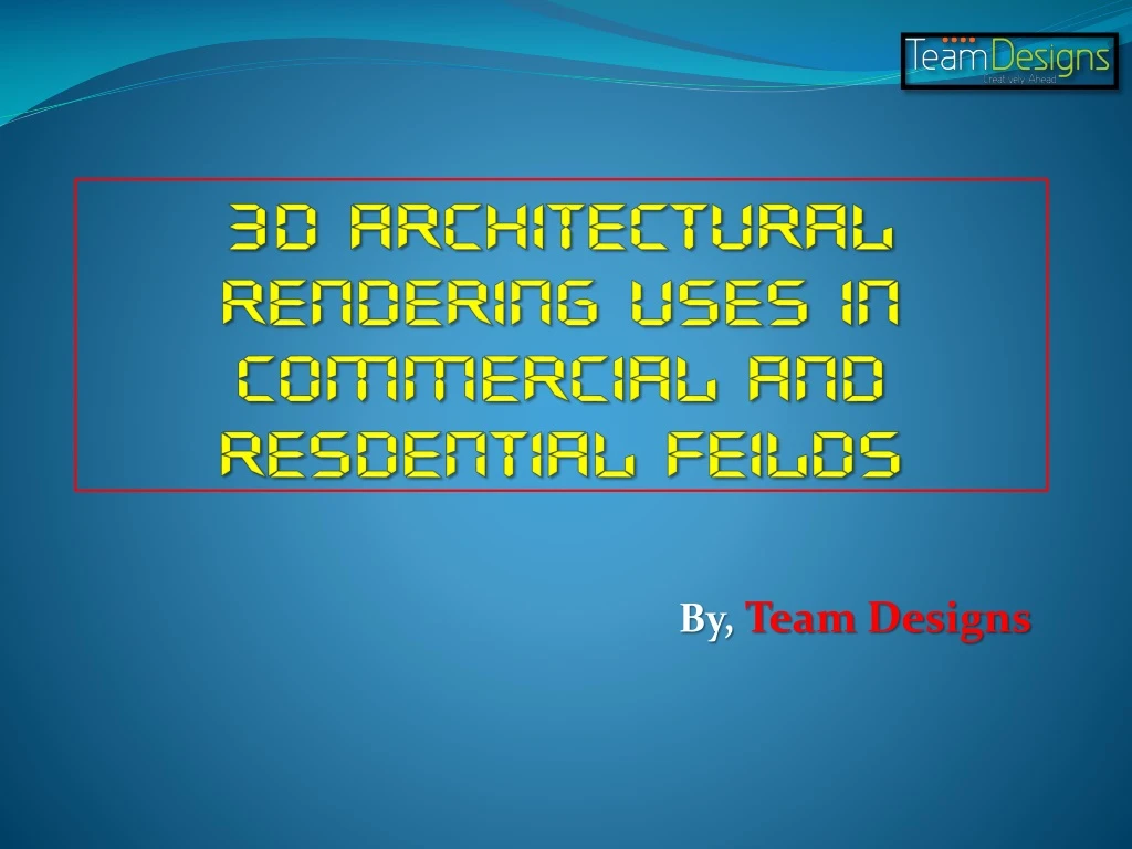 3d architectural rendering uses in commercial and resdential feilds
