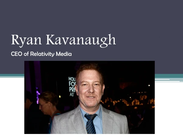 Ryan Kavanaugh - CEO of Relativity Media