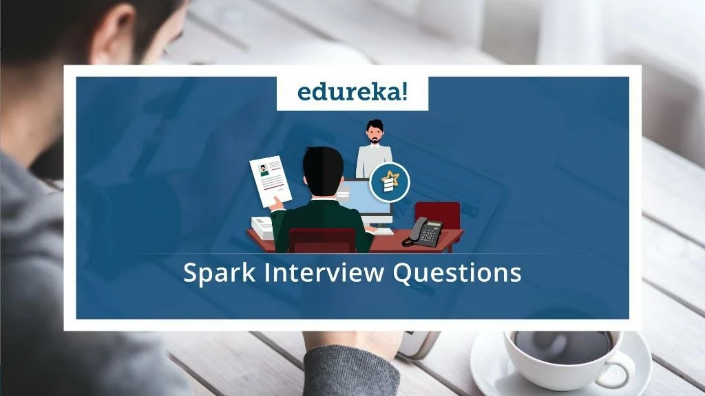 spark interview questions and answers apache spark interview questions spark tutorial edureka