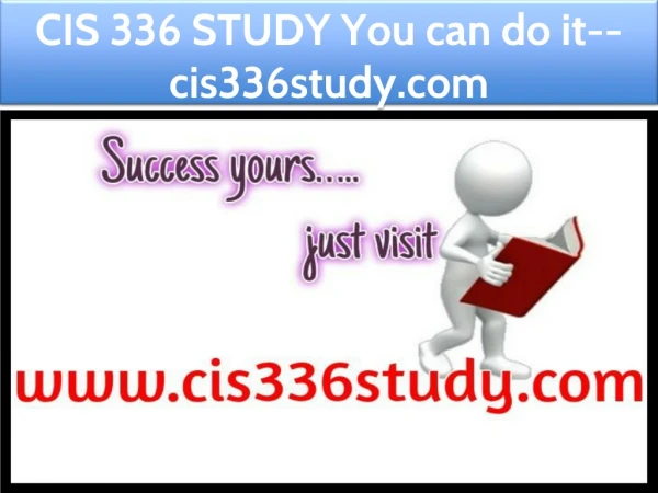 CIS 336 STUDY You can do it--cis336study.com