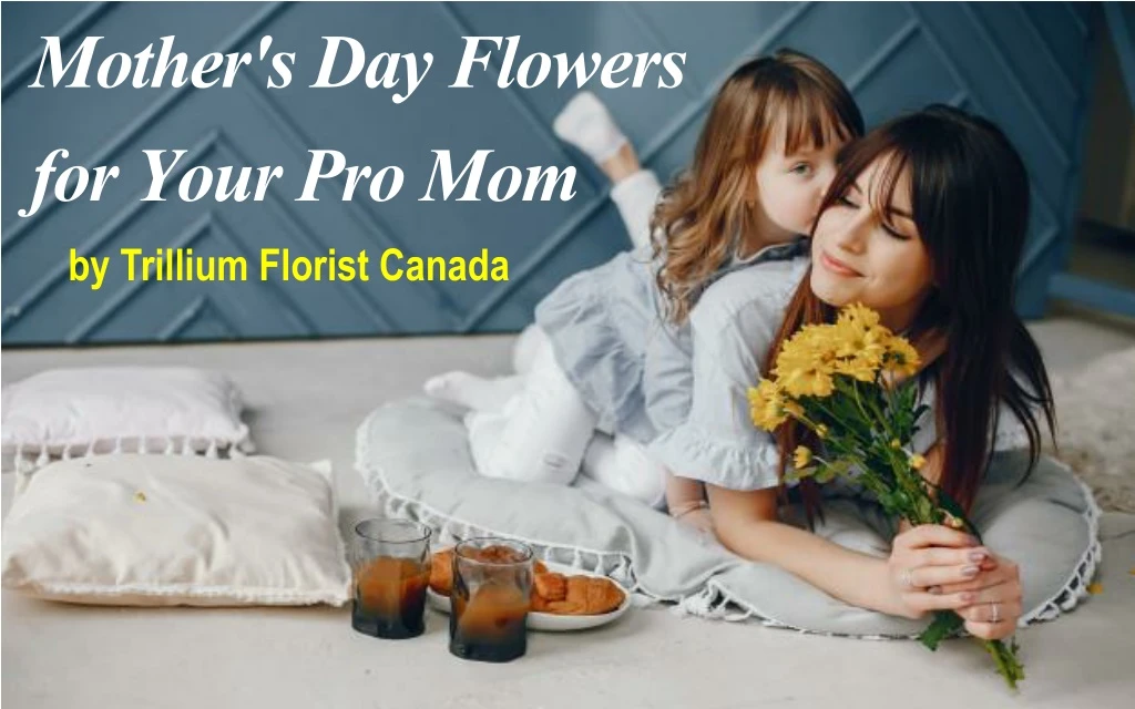 mother s day flowers for your pro mom