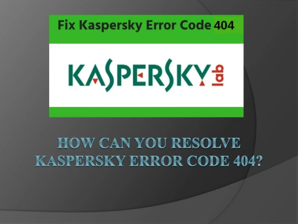 How can you Resolve Kaspersky Error Code 404?