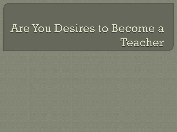 Are You Desires to Become a Teacher?